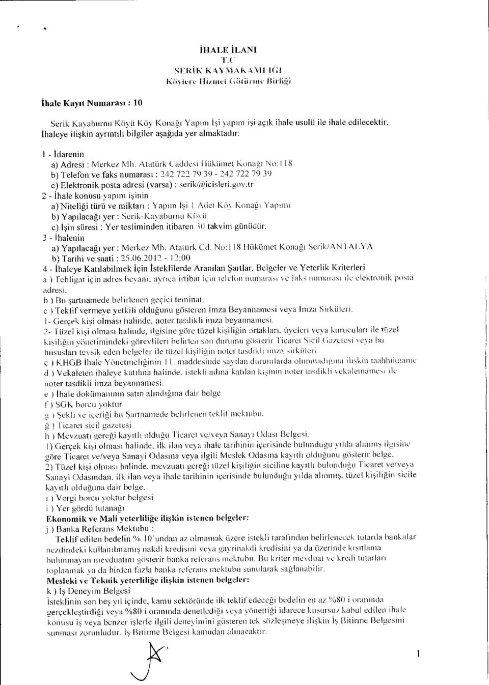 Atatürk Caddesi I Inklimet Kona ğı No: i 1 8 b) Telefon ve faks numaras ı : 242 722 79 39-242 722 79 39 c) Elektronik posta adresi (varsa) : seriwti?icisleri.gov.
