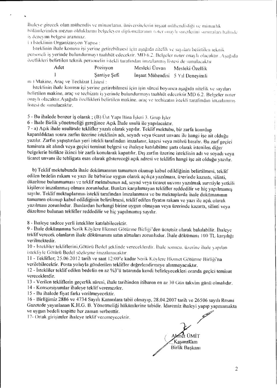 İ ı isteklinin Organizasyon Yap ı s ı : Is ıeklinin ihale konusu i ş i yeri ııe getirebilmesi için a şa ğı da a İtelik )e say ı lar ı belirtilen teknik personeli i ş yerinde bulundurrnay ı taahhüt