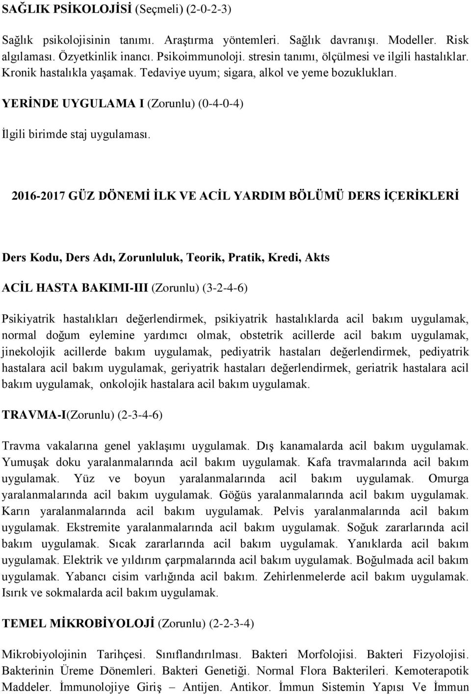 2016-2017 GÜZ DÖNEMİ İLK VE ACİL YARDIM BÖLÜMÜ DERS İÇERİKLERİ Ders Kodu, Ders Adı, Zorunluluk, Teorik, Pratik, Kredi, Akts ACİL HASTA BAKIMI-III (Zorunlu) (3-2-4-6) Psikiyatrik hastalıkları