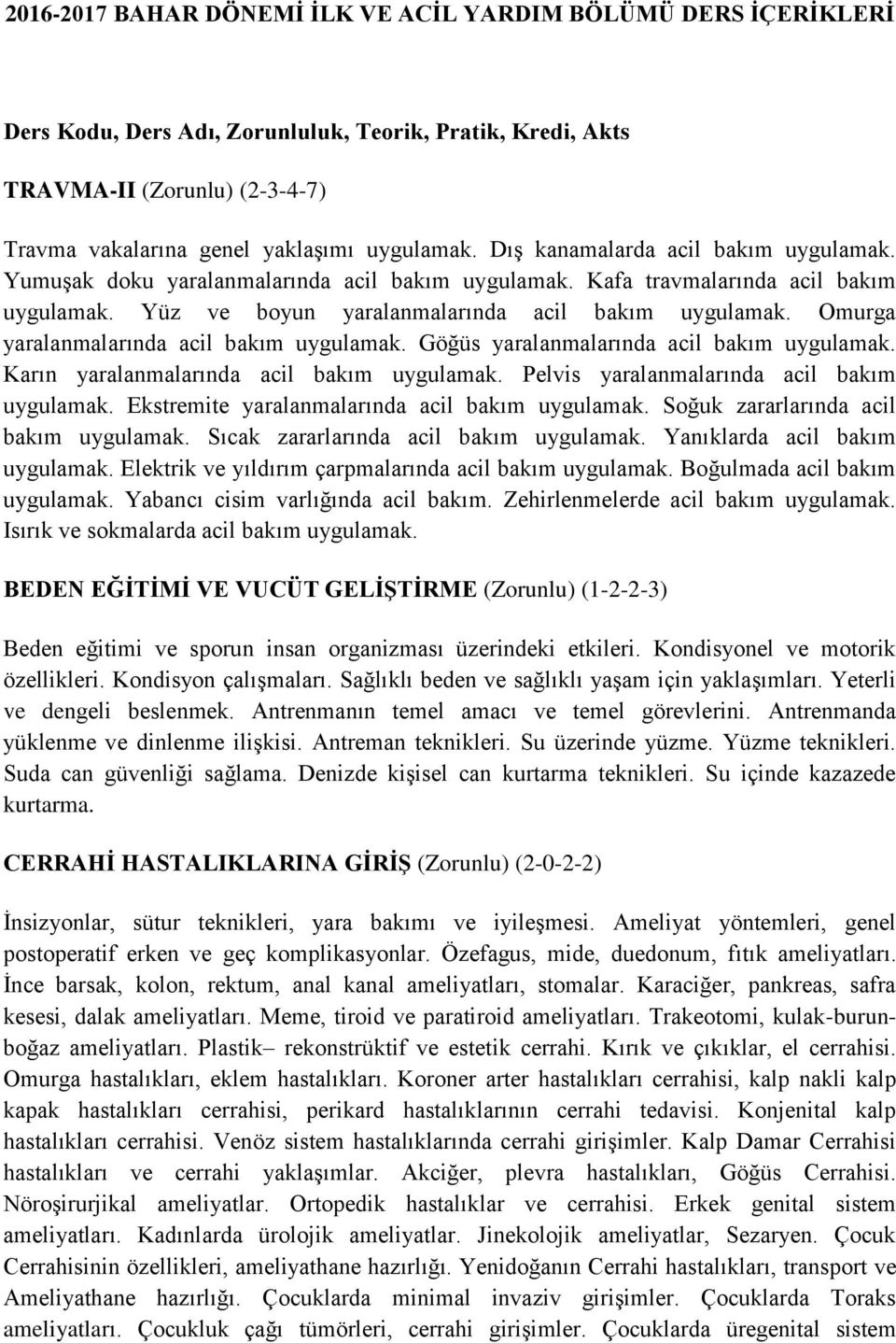 Omurga yaralanmalarında acil bakım uygulamak. Göğüs yaralanmalarında acil bakım uygulamak. Karın yaralanmalarında acil bakım uygulamak. Pelvis yaralanmalarında acil bakım uygulamak.