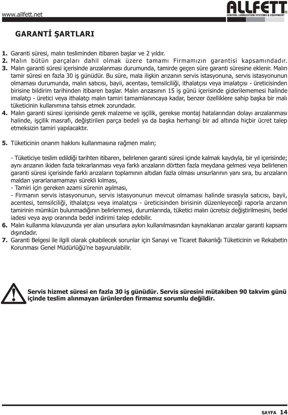 Bu süre, mala iliþkin arýzanýn servis istasyonuna, servis istasyonunun olmamasý durumunda, malýn satýcýsý, bayii, acentasý, temsilciliði, ithalatçýsý veya imalatçýsý - üreticisinden birisine bildirim