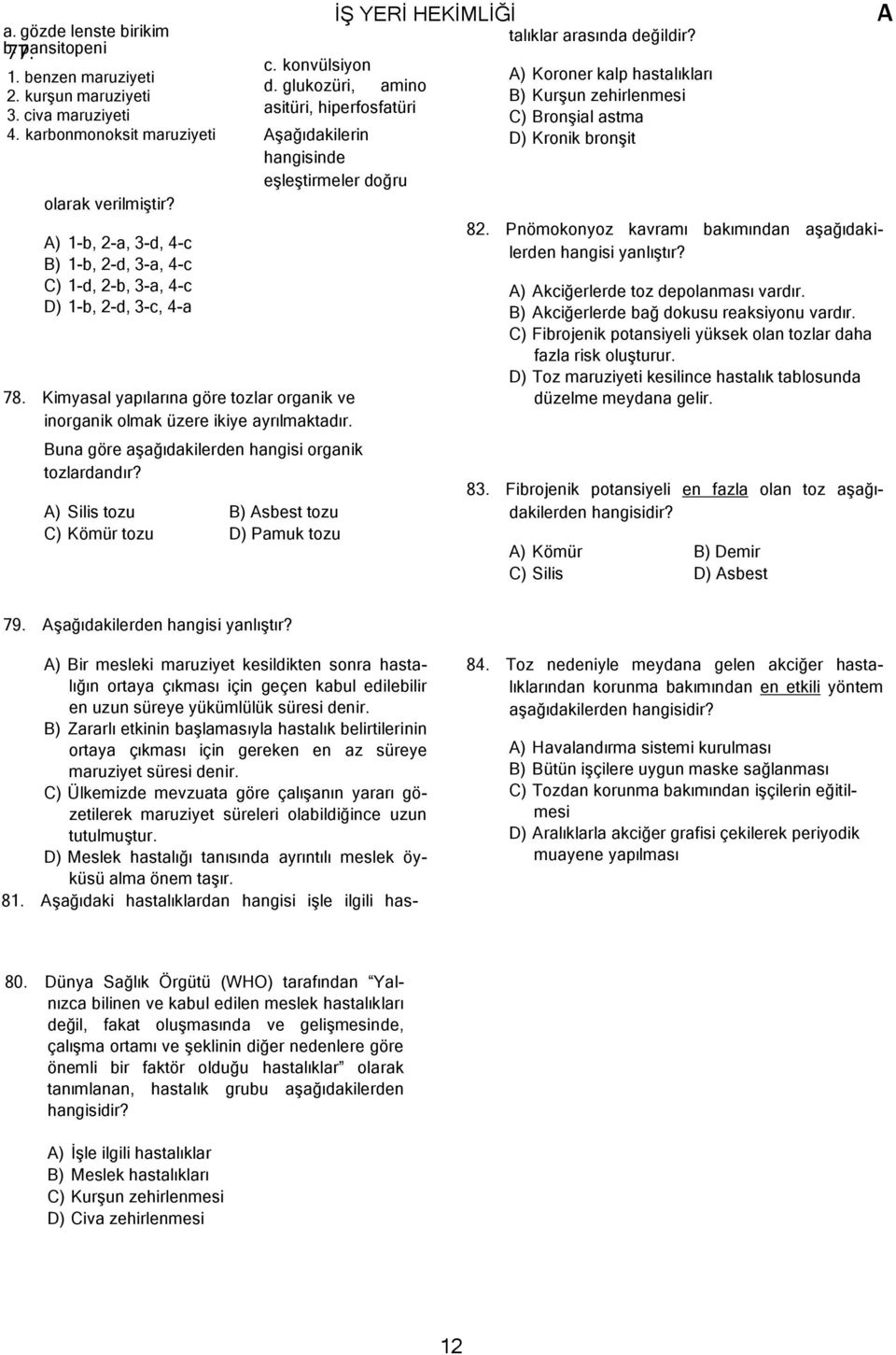 glukozüri, amino asitüri, hiperfosfatüri şağıdakilerin hangisinde eşleştirmeler doğru 78. Kimyasal yapılarına göre tozlar organik ve inorganik olmak üzere ikiye ayrılmaktadır.