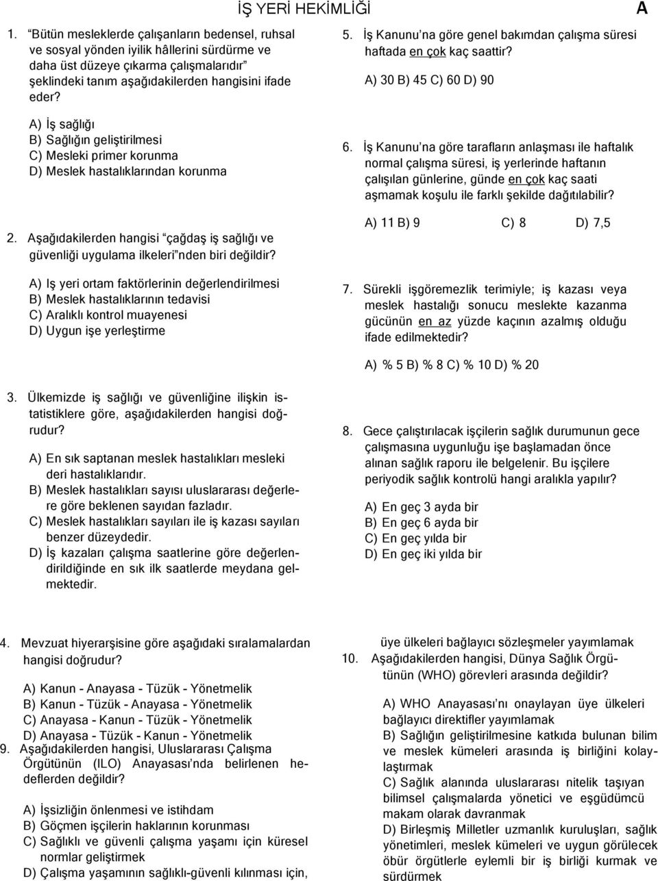 ) 30 B) 45 C) 60 D) 90 ) İş sağlığı B) Sağlığın geliştirilmesi C) Mesleki primer korunma D) Meslek hastalıklarından korunma 2.