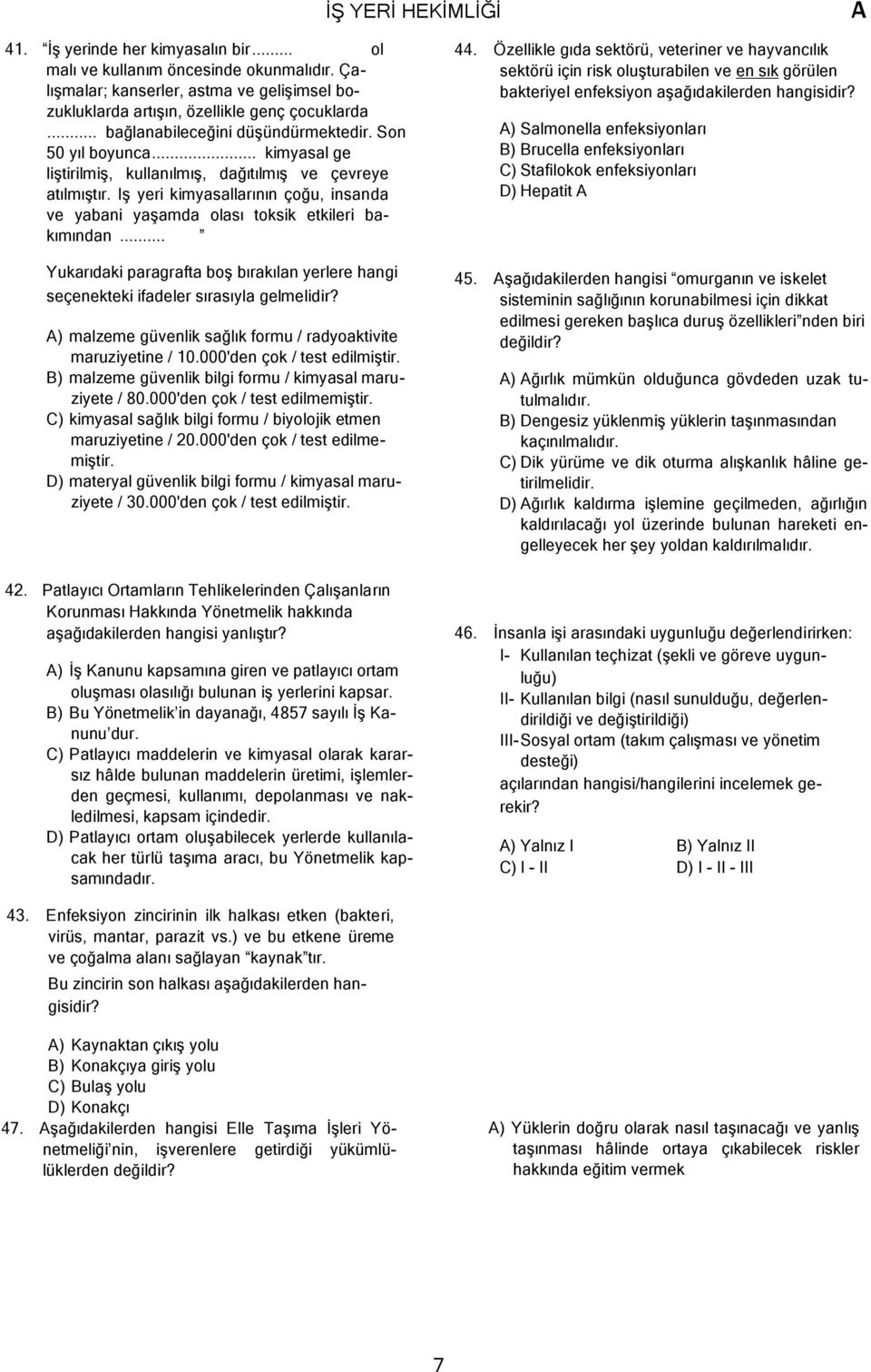 Iş yeri kimyasallarının çoğu, insanda ve yabani yaşamda olası toksik etkileri bakımından... Yukarıdaki paragrafta boş bırakılan yerlere hangi seçenekteki ifadeler sırasıyla gelmelidir?