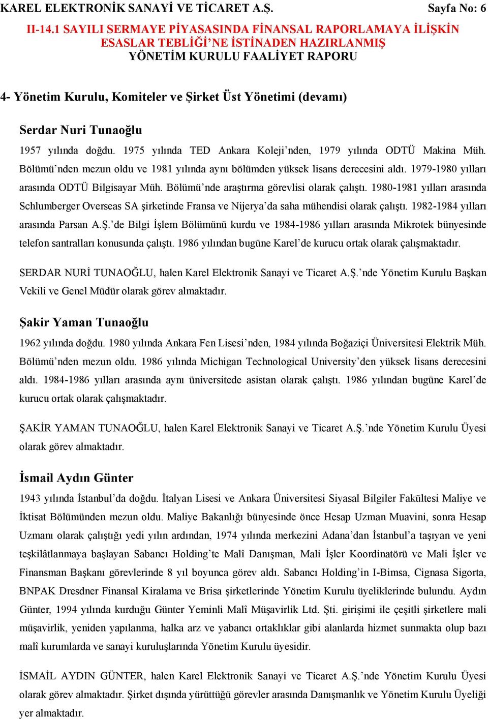 Bölümü nde araştırma görevlisi olarak çalıştı. 1980-1981 yılları arasında Schlumberger Overseas SA şirketinde Fransa ve Nijerya da saha mühendisi olarak çalıştı. 1982-1984 yılları arasında Parsan A.Ş.