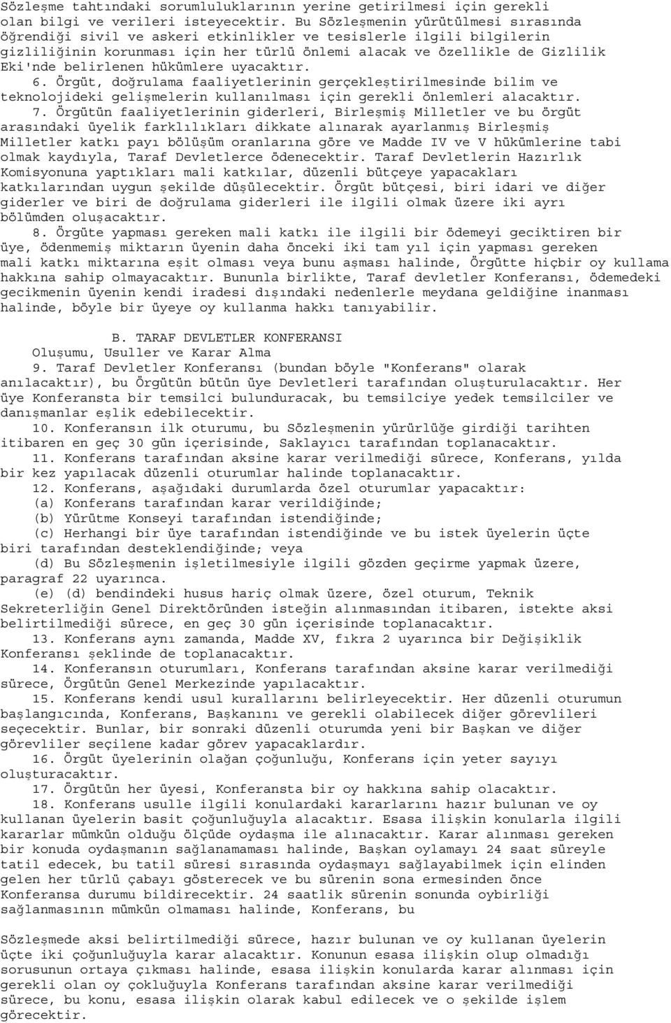 belirlenen hükümlere uyacaktır. 6. Örgüt, doğrulama faaliyetlerinin gerçekleştirilmesinde bilim ve teknolojideki gelişmelerin kullanılması için gerekli önlemleri alacaktır. 7.