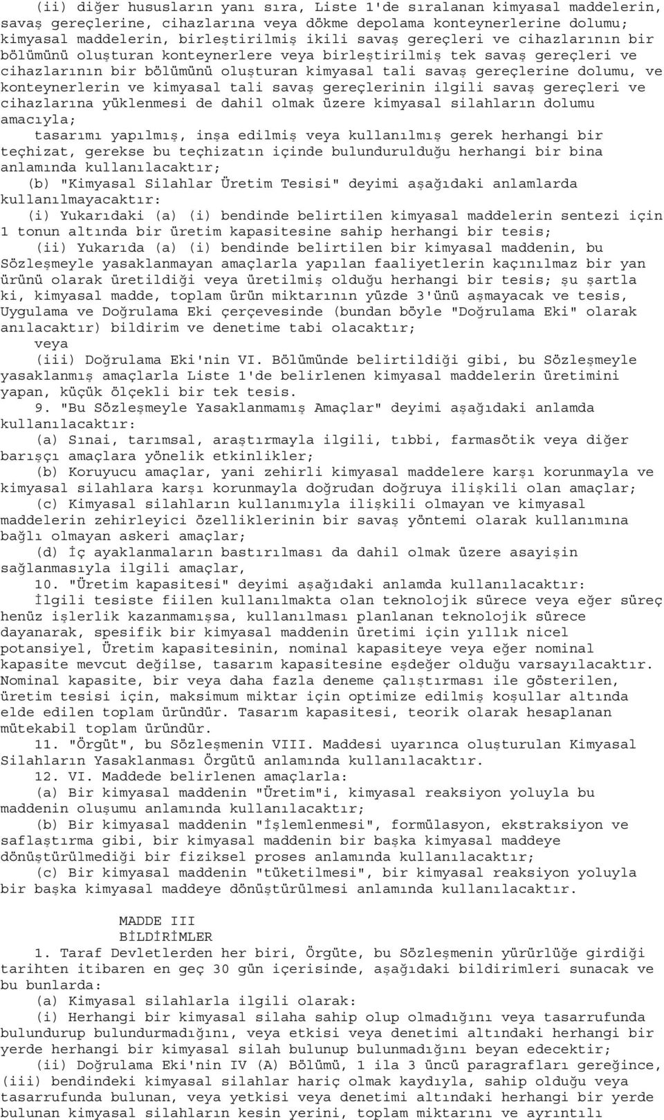 ve kimyasal tali savaş gereçlerinin ilgili savaş gereçleri ve cihazlarına yüklenmesi de dahil olmak üzere kimyasal silahların dolumu amacıyla; tasarımı yapılmış, inşa edilmiş veya kullanılmış gerek