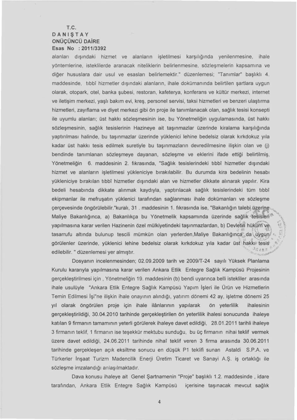 maddesinde, tıbb i hizmetler dışındaki alanların, ihale dokümanında belirtilen şartlara uygun olarak, otopark, otel, banka şubesi, restoran, kafeterya, konferans ve kültür merkezi, internet ve