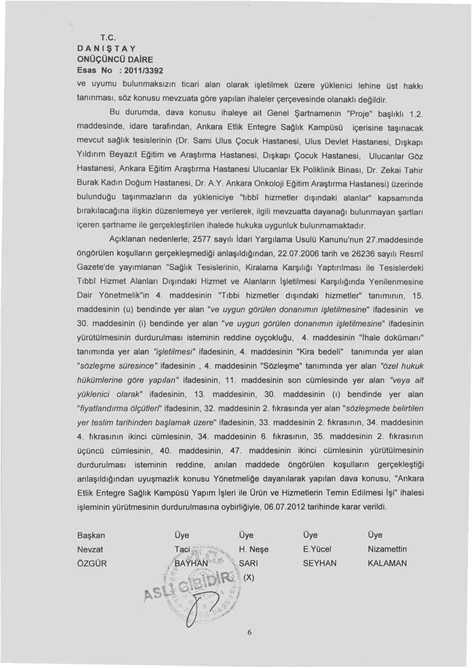 Sami Ulus Çocuk Hastanesi, Ulus Devlet Hastanesi, D ı şkapı Yıldırım Beyazıt EQitim ve Araştırma Hastanesi, Dışkapı Çocuk Hastanesi, Ulucanlar Göz Hastanesi, Ankara EQitim Araştırma Hastanesi