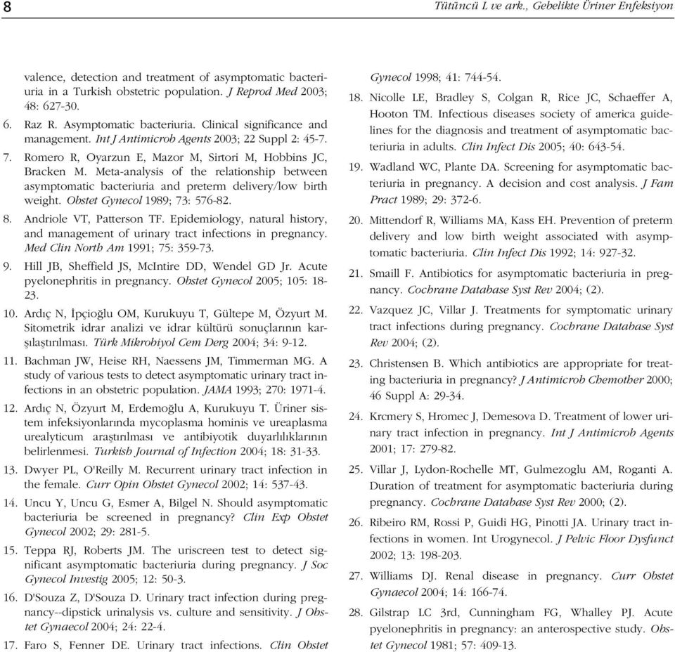 Meta-analysis of the relationship between asymptomatic bacteriuria and preterm delivery/low birth weight. Obstet Gynecol 1989; 73: 576-82. 8. Andriole VT, Patterson TF.