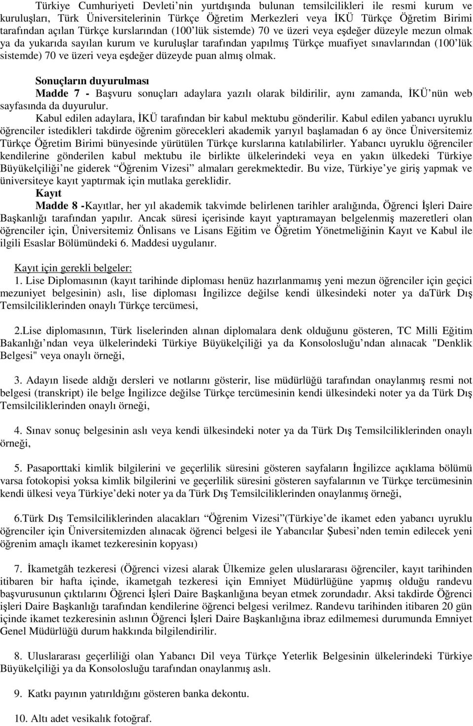 ve üzeri veya eşdeğer düzeyde puan almış olmak. Sonuçların duyurulması Madde 7 - Başvuru sonuçları adaylara yazılı olarak bildirilir, aynı zamanda, İKÜ nün web sayfasında da duyurulur.