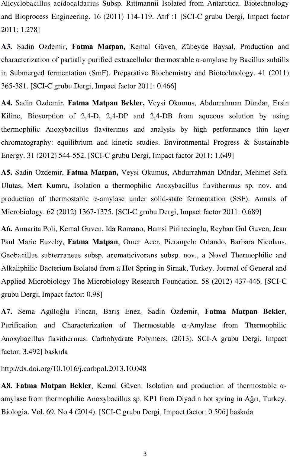 (SmF). Preparative Biochemistry and Biotechnology. 41 (2011) 365-381. [SCI-C grubu Dergi, Impact factor 2011: 0.466] A4.