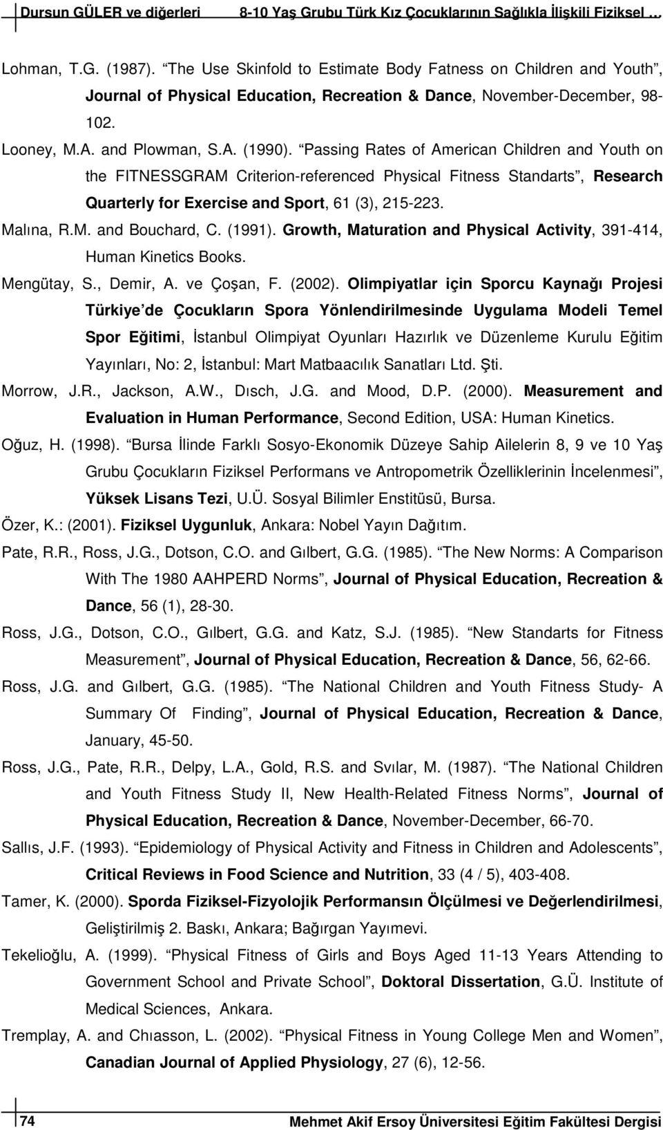 Passing Rates of American Children and Youth on the FITNESSGRAM Criterion-referenced Physical Fitness Standarts, Research Quarterly for Exercise and Sport, 61 (3), 215-223. Malına, R.M. and Bouchard, C.