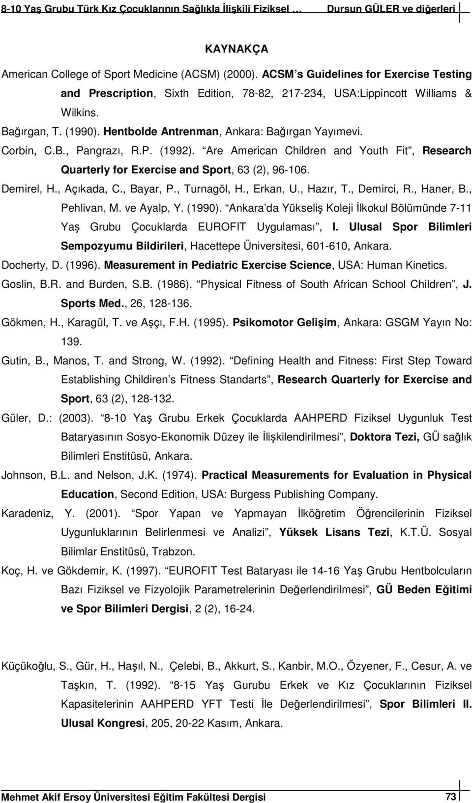 , Açıkada, C., Bayar, P., Turnagöl, H., Erkan, U., Hazır, T., Demirci, R., Haner, B., Pehlivan, M. ve Ayalp, Y. (1990).