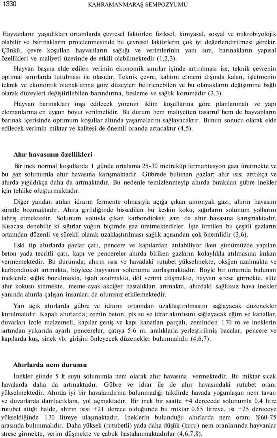 Hayvan başına elde edilen verimin ekonomik sınırlar içinde artırılması ise, teknik çevrenin optimal sınırlarda tutulması ile olasıdır.