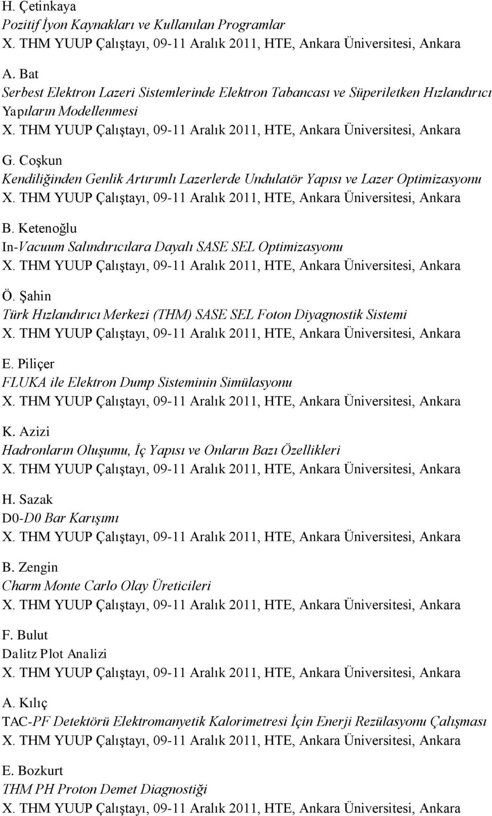 Şahin Türk Hızlandırıcı Merkezi (THM) SASE SEL Foton Diyagnostik Sistemi E. Piliçer FLUKA ile Elektron Dump Sisteminin Simülasyonu K.