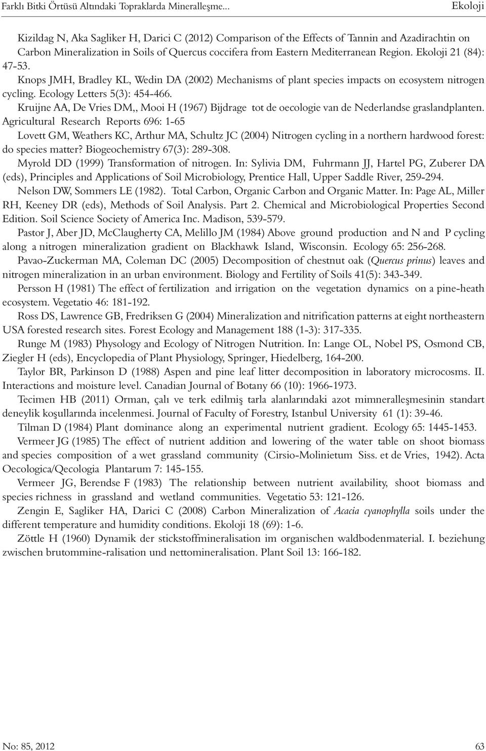 Ekoloji 21 (84): 47-53. Knops JMH, Bradley KL, Wedin DA (2002) Mechanisms of plant species impacts on ecosystem nitrogen cycling. Ecology Letters 5(3): 454-466.