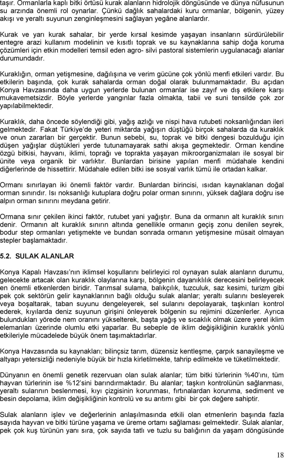 Kurak ve yarı kurak sahalar, bir yerde kırsal kesimde yaģayan insanların sürdürülebilir entegre arazi kullanım modelinin ve kısıtlı toprak ve su kaynaklarına sahip doğa koruma çözümleri için etkin