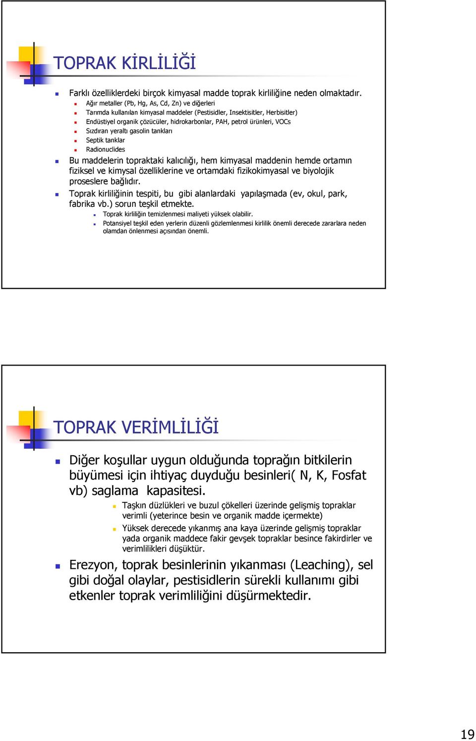 Sızdıran yeraltı gasolin tankları Septik tanklar Radionuclides Bu maddelerin topraktaki kalıcılığı, hem kimyasal maddenin hemde ortamın fiziksel ve kimysal özelliklerine ve ortamdaki fizikokimyasal