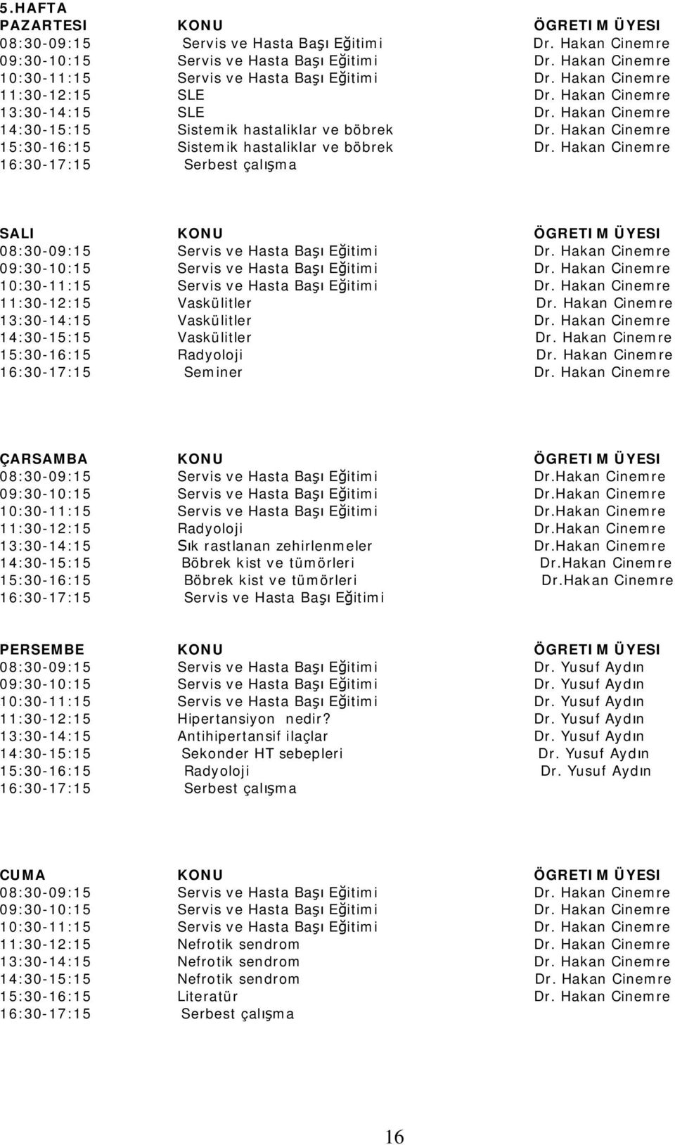 Hakan Cinemre 16:30-17:15 Serbest çal ma SALI KONU ÖGRETIM ÜYESI 08:30-09:15 Servis ve Hasta Ba E itimi Dr. Hakan Cinemre 09:30-10:15 Servis ve Hasta Ba E itimi Dr.