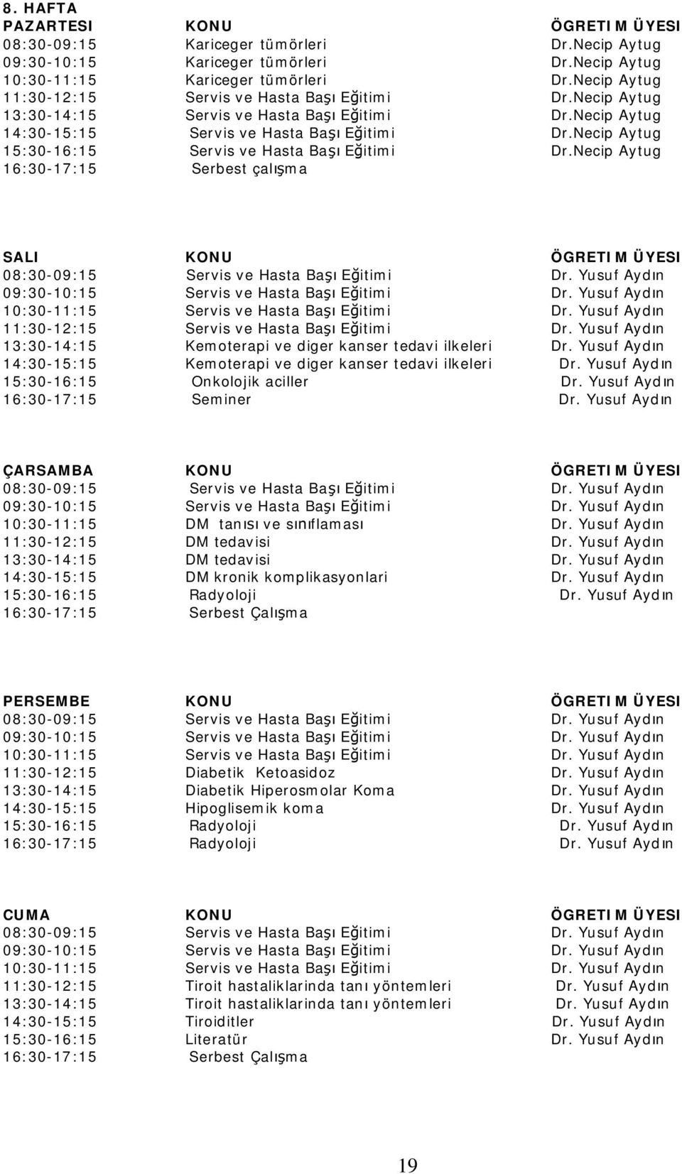 Necip Aytug 15:30-16:15 Servis ve Hasta Ba E itimi Dr.Necip Aytug 16:30-17:15 Serbest çal ma SALI KONU ÖGRETIM ÜYESI 08:30-09:15 Servis ve Hasta Ba E itimi Dr.