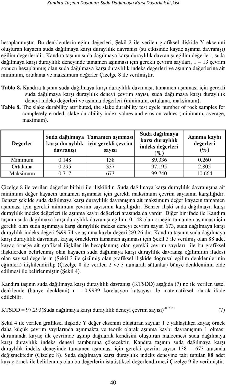 Kandıra taşının suda dağılmaya karşı duraylılık davranışı eğilim değerleri, suda dağılmaya karşı duraylılık deneyinde tamamen aşınması için gerekli çevrim sayıları, 1 13 çevrim sonucu hesaplanmış