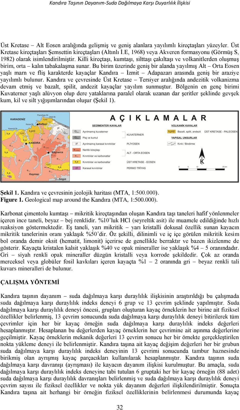 Killi kireçtaşı, kumtaşı, silttaşı çakıltaşı ve volkanitlerden oluşmuş birim, orta kalın tabakalaşma sunar.