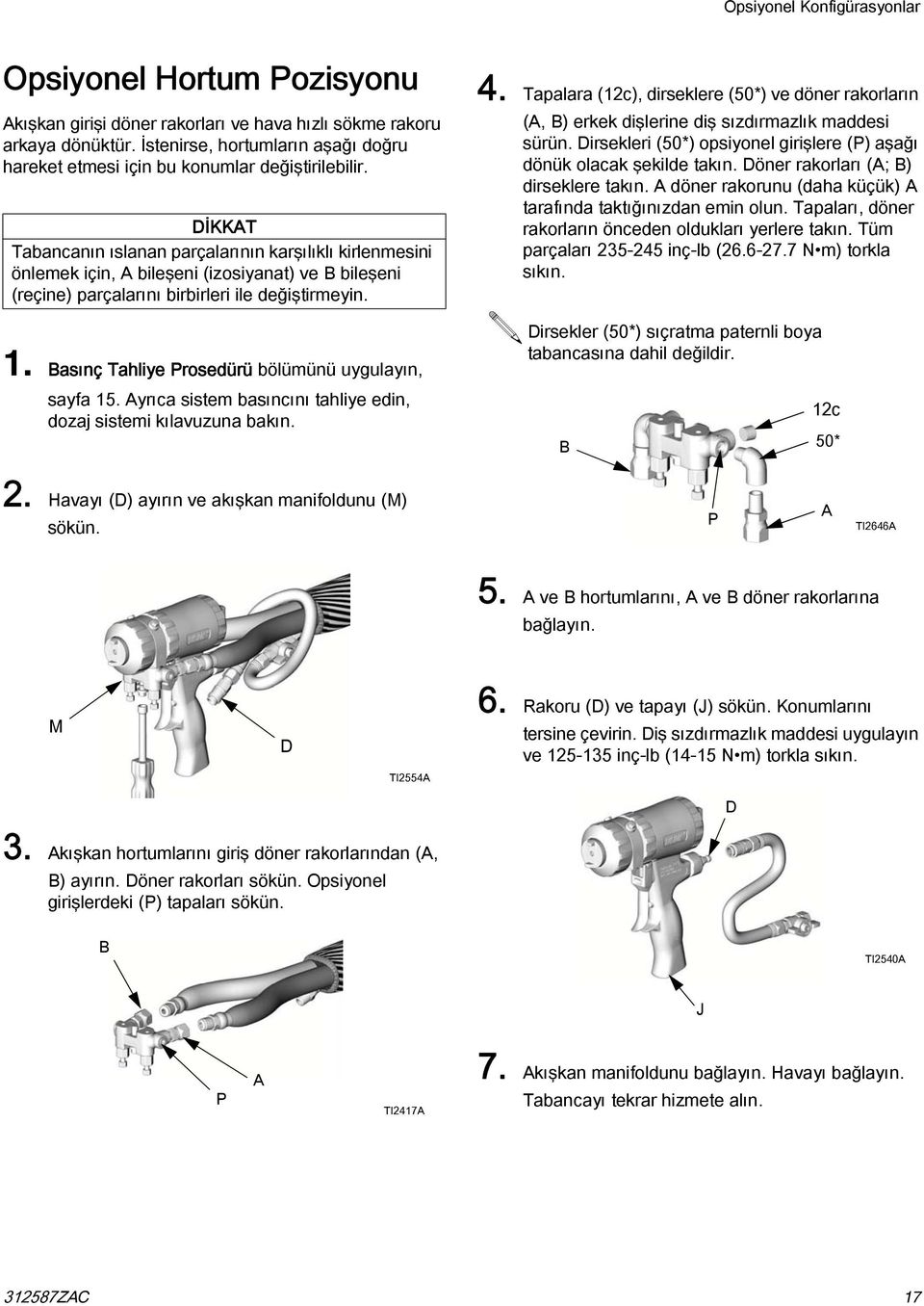 DİKKAT Tabancanın ıslanan parçalarının karşılıklı kirlenmesini önlemek için, A bileşeni (izosiyanat) ve B bileşeni (reçine) parçalarını birbirleri ile değiştirmeyin. 1.