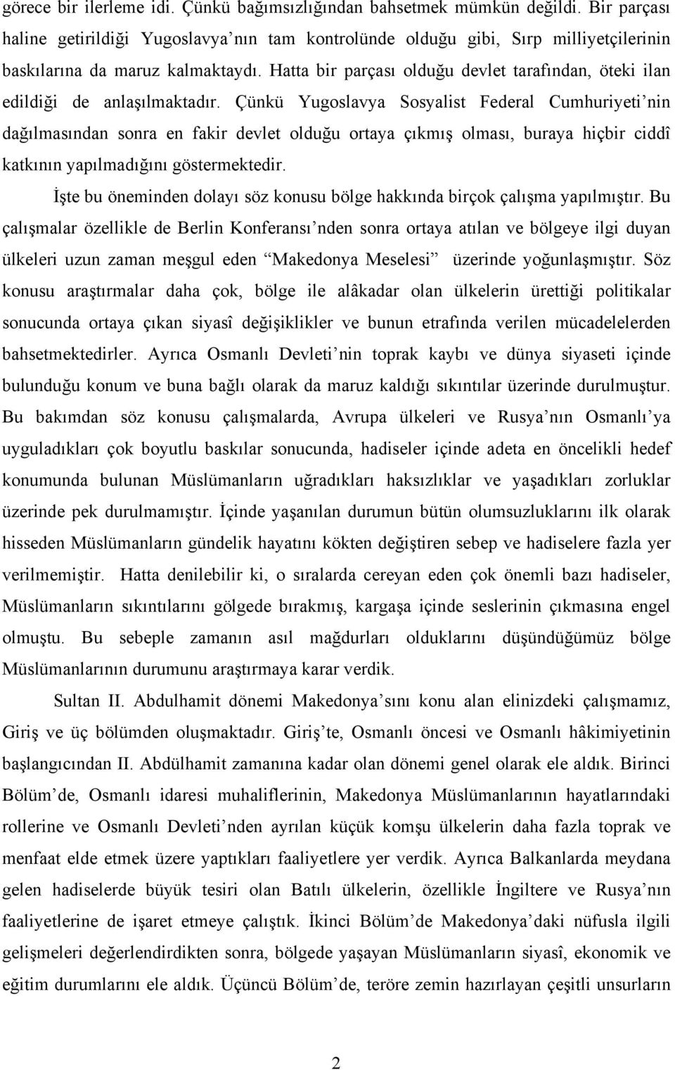 Hatta bir parçası olduğu devlet tarafından, öteki ilan edildiği de anlaşılmaktadır.