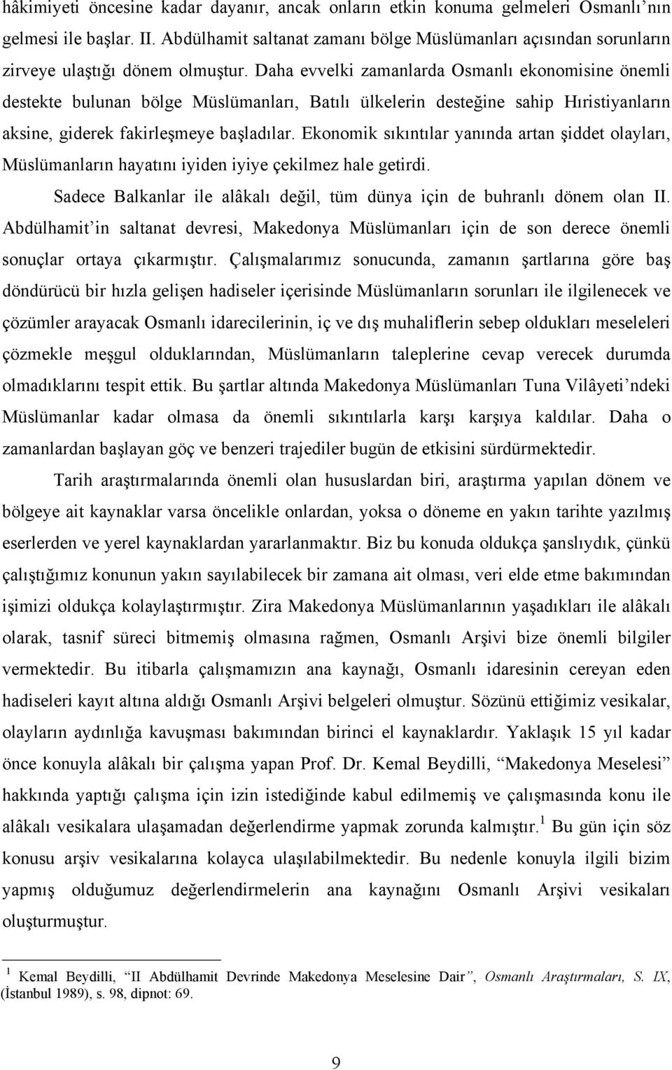 Daha evvelki zamanlarda Osmanlı ekonomisine önemli destekte bulunan bölge Müslümanları, Batılı ülkelerin desteğine sahip Hıristiyanların aksine, giderek fakirleşmeye başladılar.