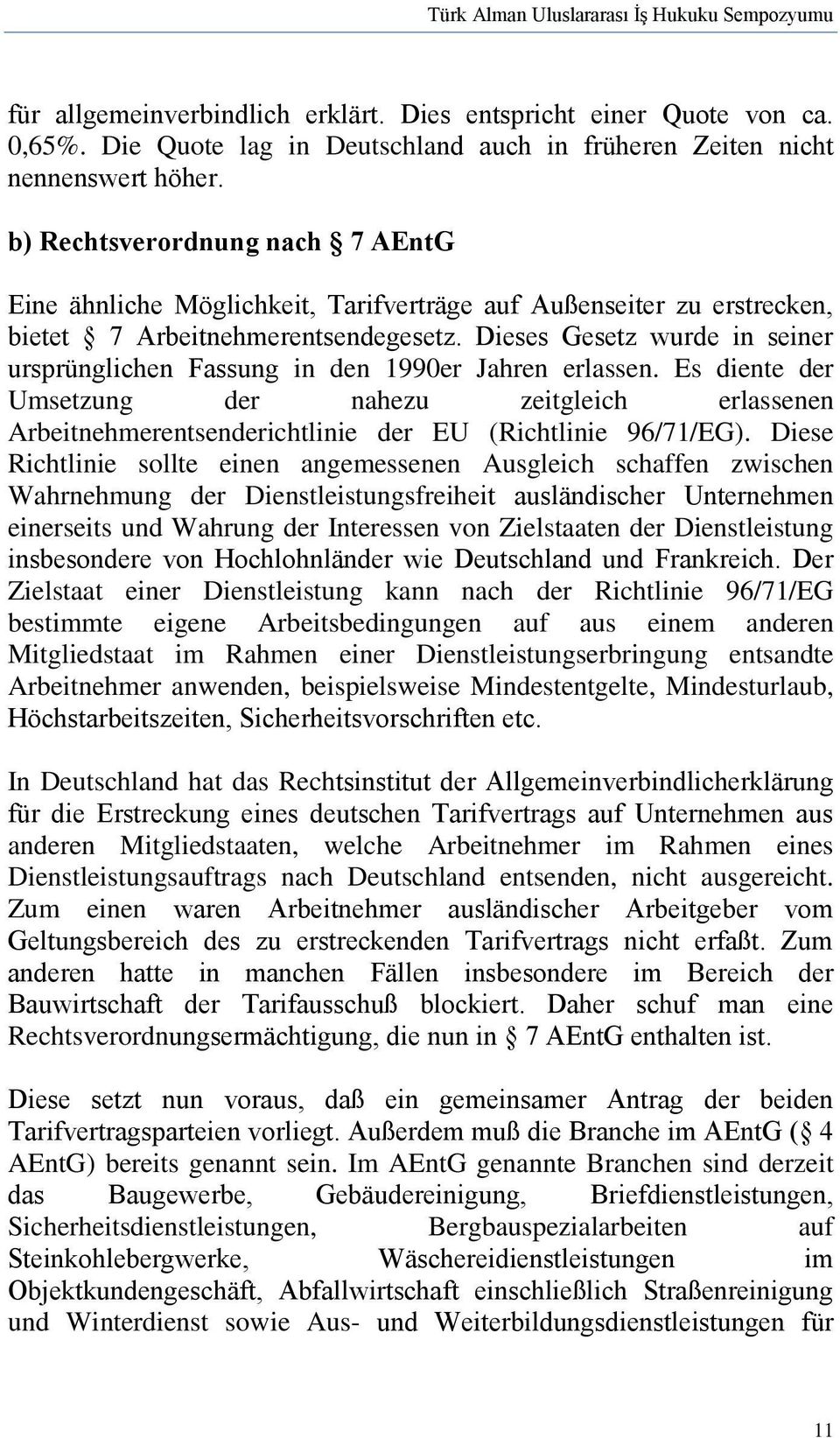 Dieses Gesetz wurde in seiner ursprünglichen Fassung in den 1990er Jahren erlassen.