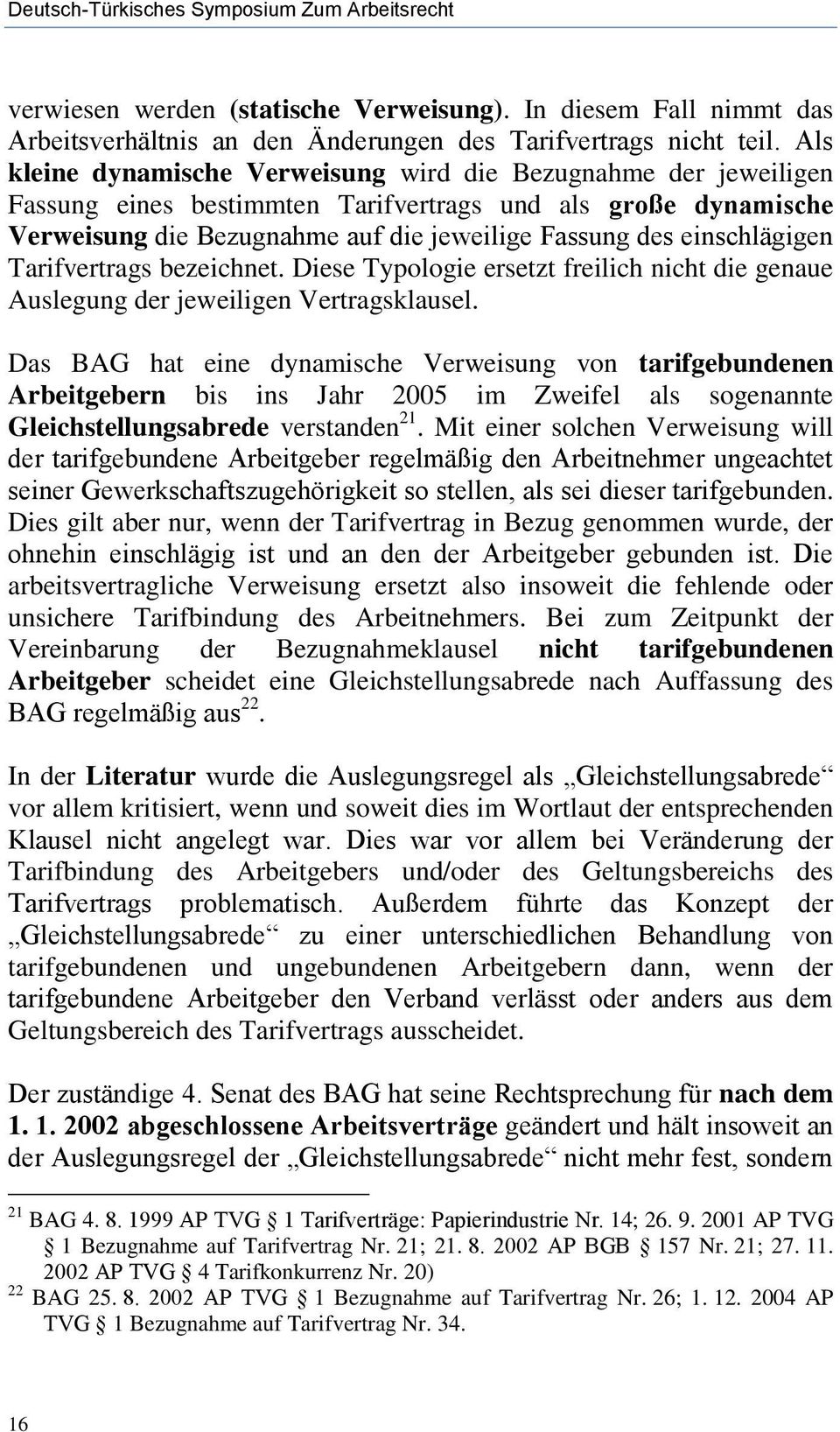 einschlägigen Tarifvertrags bezeichnet. Diese Typologie ersetzt freilich nicht die genaue Auslegung der jeweiligen Vertragsklausel.