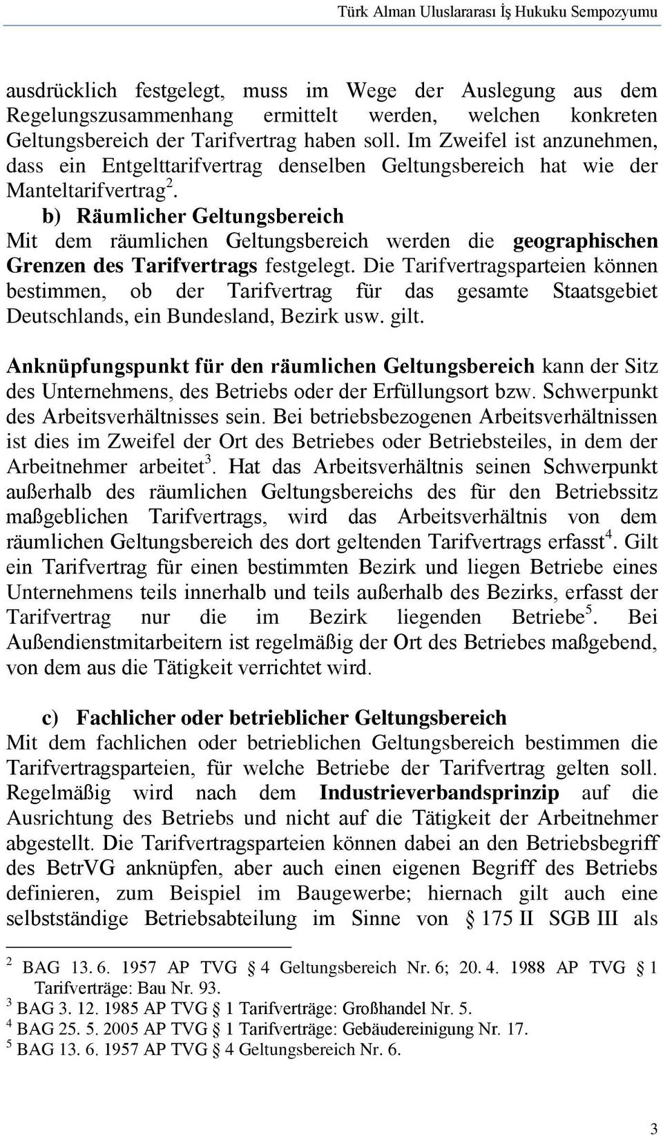 b) Räumlicher Geltungsbereich Mit dem räumlichen Geltungsbereich werden die geographischen Grenzen des Tarifvertrags festgelegt.