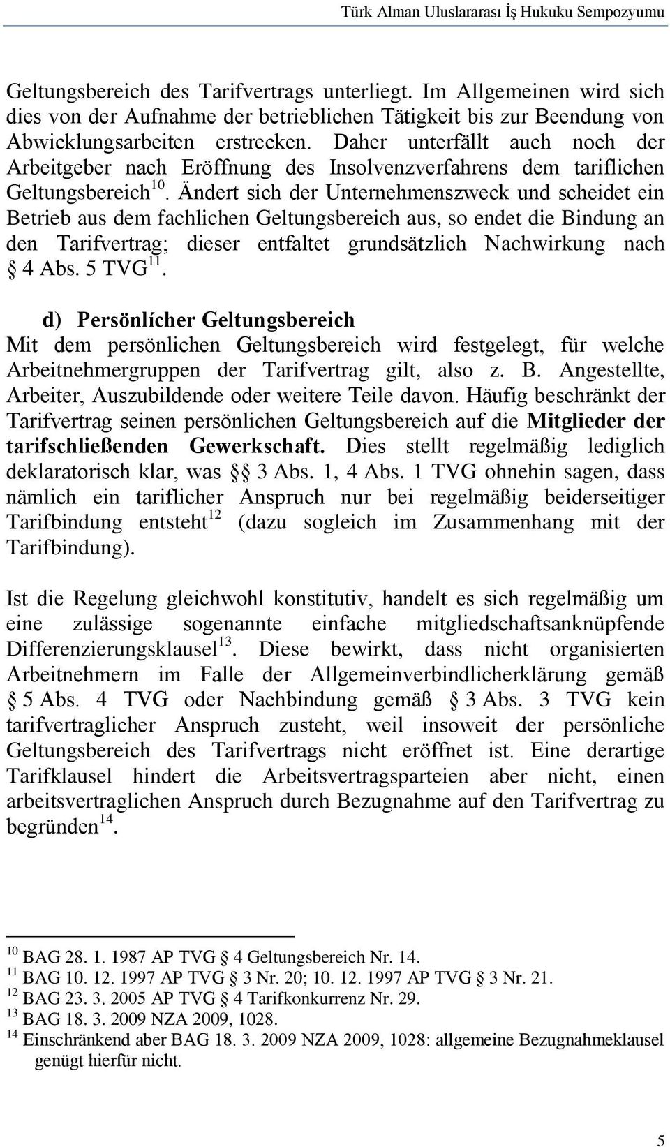 Daher unterfällt auch noch der Arbeitgeber nach Eröffnung des Insolvenzverfahrens dem tariflichen Geltungsbereich 10.