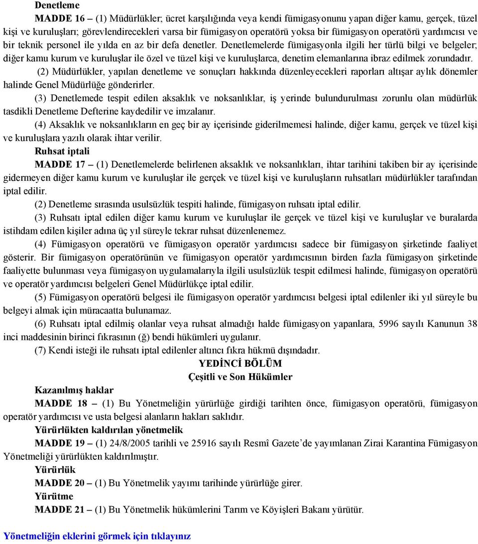 Denetlemelerde fümigasyonla ilgili her türlü bilgi ve belgeler; diğer kamu kurum ve kuruluşlar ile özel ve tüzel kişi ve kuruluşlarca, denetim elemanlarına ibraz edilmek zorundadır.