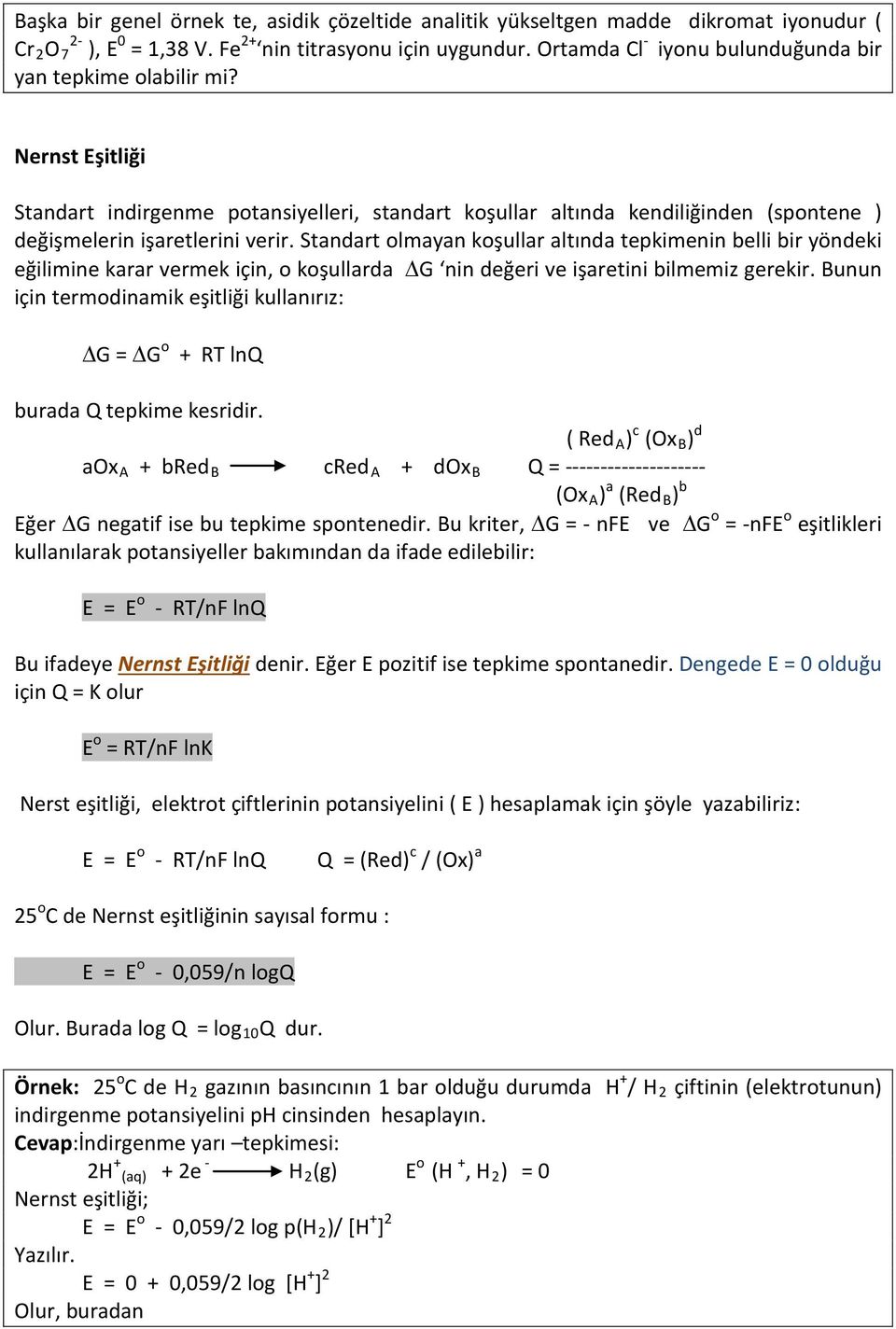 Standart olmayan koşullar altında tepkimenin belli bir yöndeki eğilimine karar vermek için, o koşullarda G nin değeri ve işaretini bilmemiz gerekir.