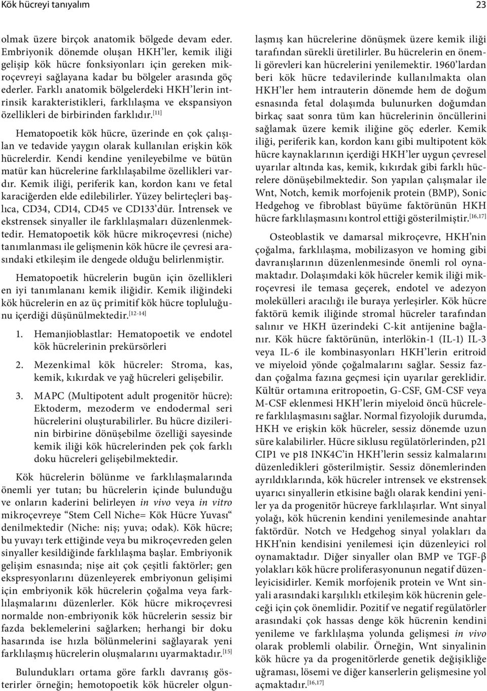 Farklı anatomik bölgelerdeki HKH lerin intrinsik karakteristikleri, farklılaşma ve ekspansiyon özellikleri de birbirinden farklıdır.