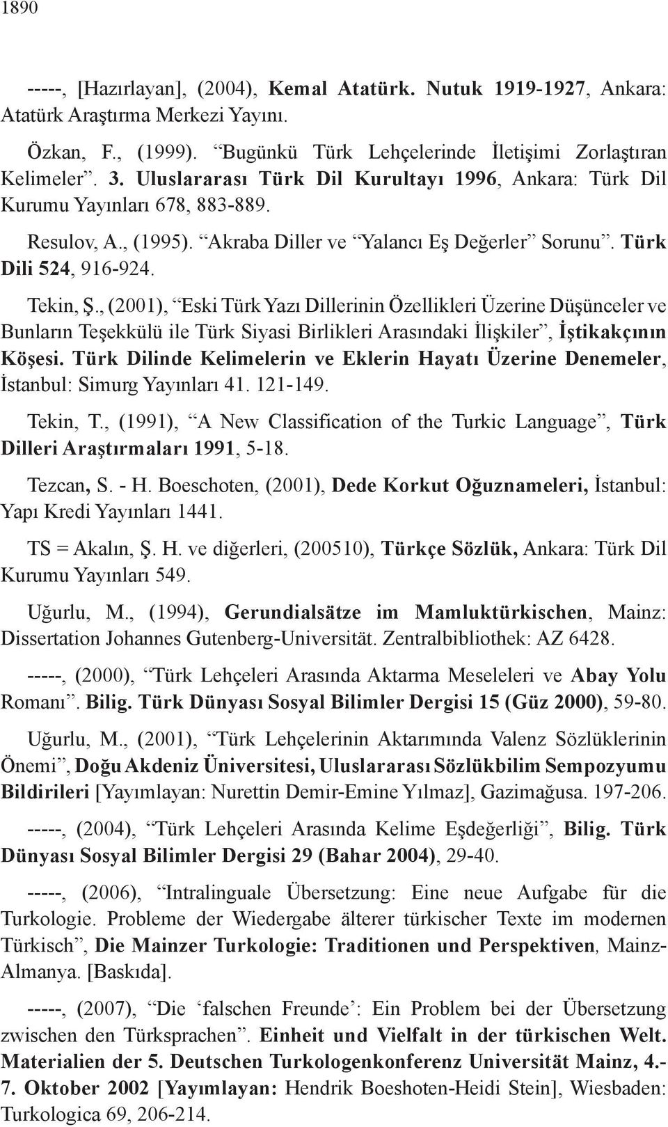 , (2001), Eski Türk Yazı Dillerinin Özellikleri Üzerine Düşünceler ve Bun la rın Teşekkülü ile Türk Siyasi Birlikleri Arasındaki İlişkiler, İştikakçının Köşesi.