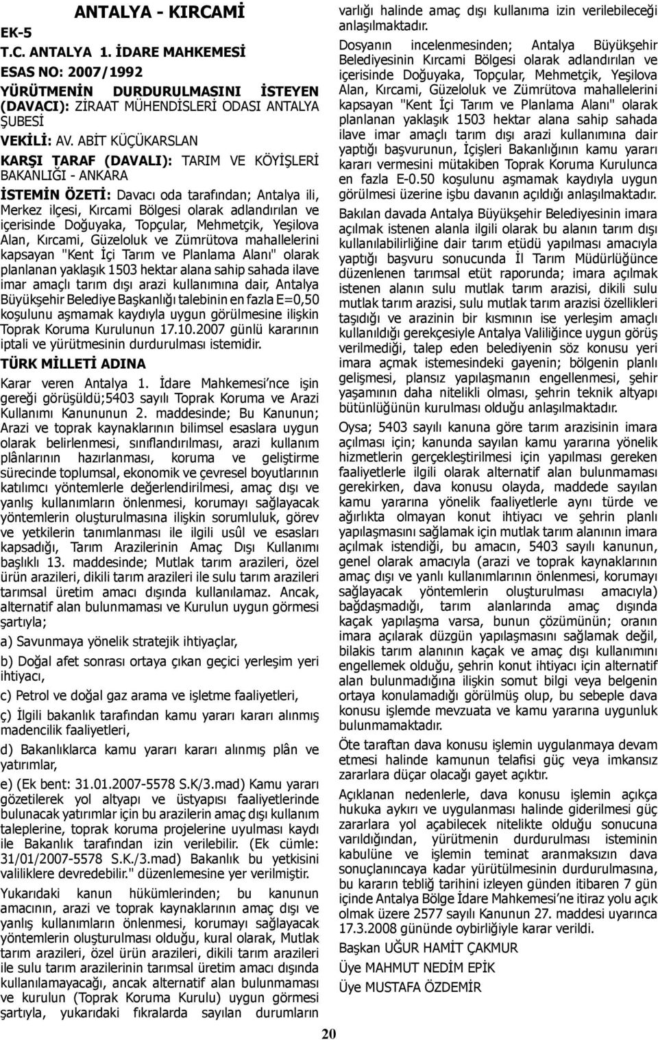 Doğuyaka, Topçular, Mehmetçik, Yeşilova Alan, Kırcami, Güzeloluk ve Zümrütova mahallelerini kapsayan "Kent İçi Tarım ve Planlama Alanı" olarak planlanan yaklaşık 1503 hektar alana sahip sahada ilave