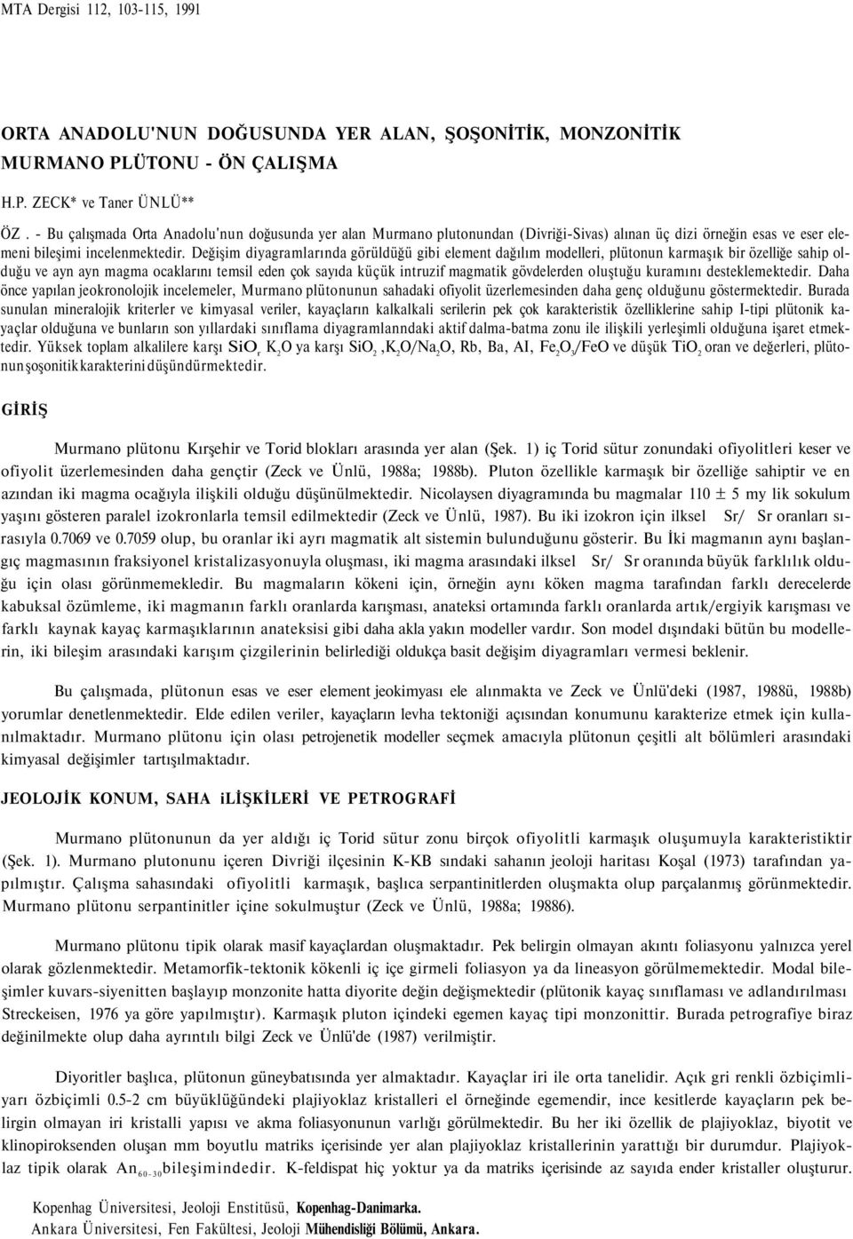 Değişim diyagramlarında görüldüğü gibi element dağılım modelleri, plütonun karmaşık bir özelliğe sahip olduğu ve ayn ayn magma ocaklarını temsil eden çok sayıda küçük intruzif magmatik gövdelerden