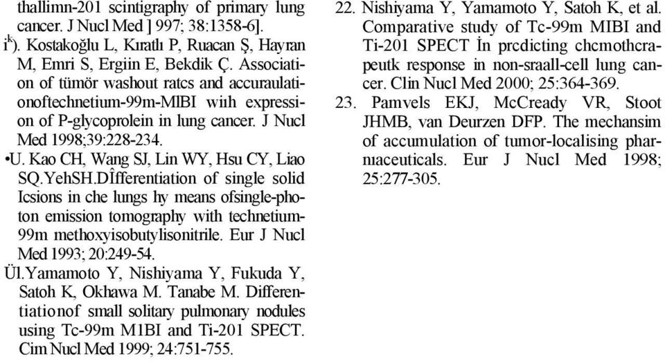 YehSH.DÎfferentiation of single solid Icsions in che lungs hy means ofsingle-photon emission tomography with technetium- 99m methoxyisobutylisonitrile. Eur J Nucl Med 1993; 20:249-54. Ül.