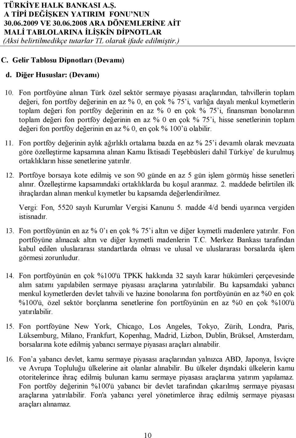 portföy değerinin en az % 0 en çok % 75 i, finansman bonolarının toplam değeri fon portföy değerinin en az % 0 en çok % 75 i, hisse senetlerinin toplam değeri fon portföy değerinin en az % 0, en çok