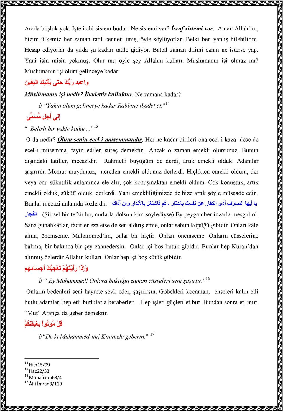 Müslümanın işi ölüm gelinceye kadar واعبد ر بك حتى ي ا ت ي ك اليقين Müslümanın işi nedir? Đbadettir kulluktur. Ne zamana kadar? Yakin ölüm gelinceye kadar Rabbine ibadet et.