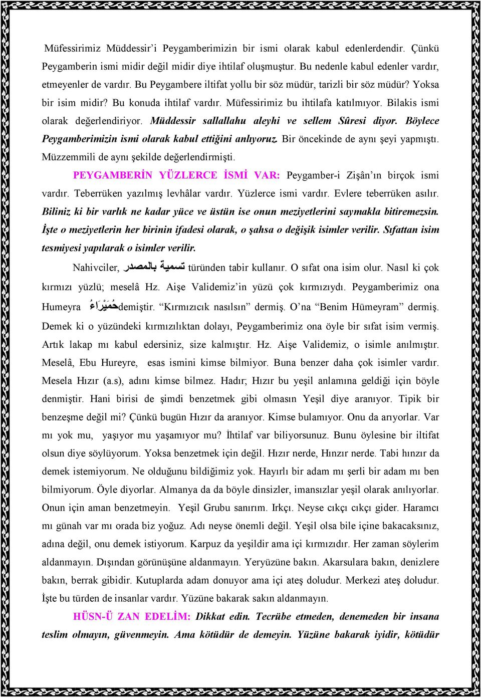 Müddessir sallallahu aleyhi ve sellem Sûresi diyor. Böylece Peygamberimizin ismi olarak kabul ettiğini anlıyoruz. Bir öncekinde de aynı şeyi yapmıştı. Müzzemmili de aynı şekilde değerlendirmişti.