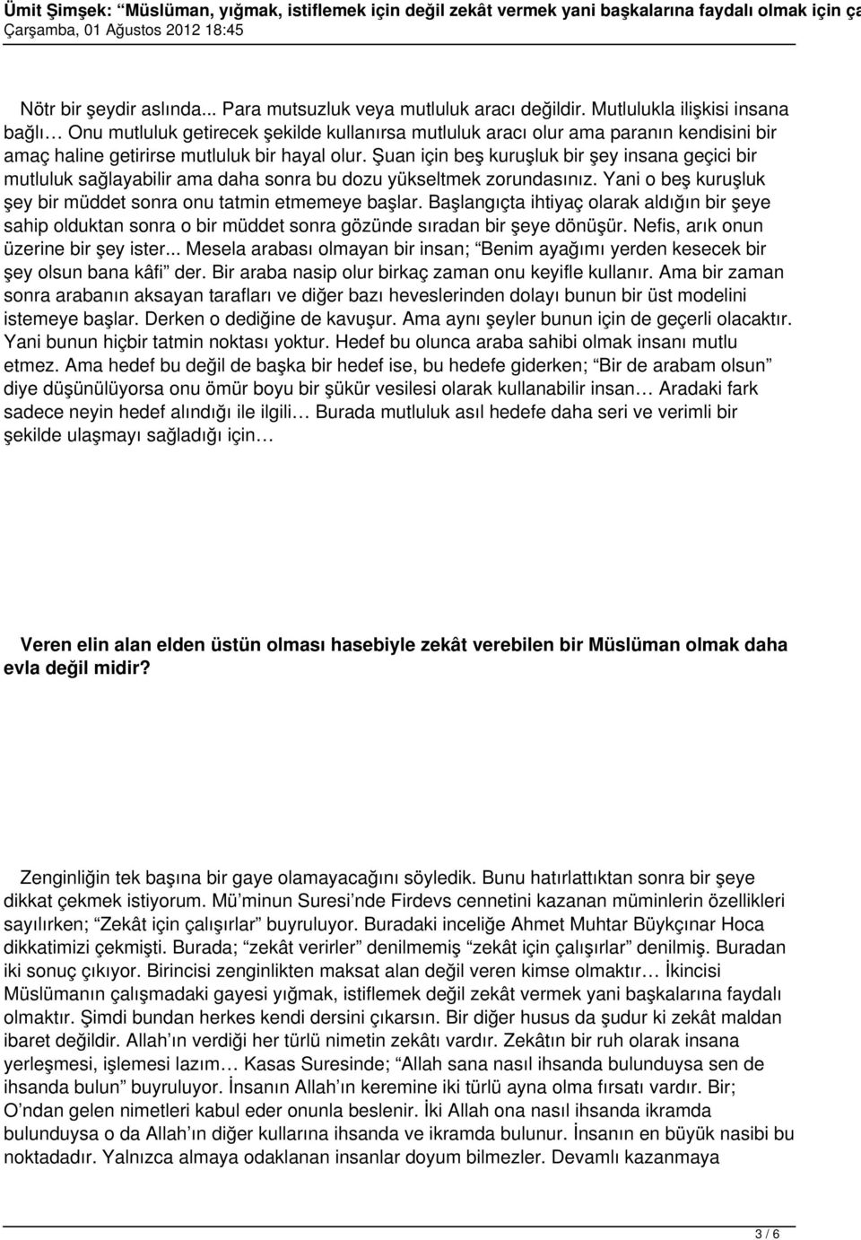 Şuan için beş kuruşluk bir şey insana geçici bir mutluluk sağlayabilir ama daha sonra bu dozu yükseltmek zorundasınız. Yani o beş kuruşluk şey bir müddet sonra onu tatmin etmemeye başlar.