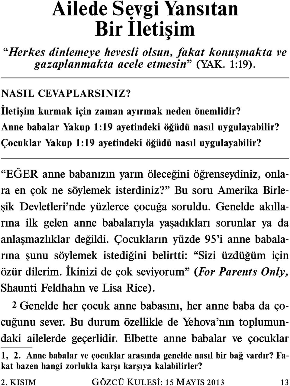 E GER anne babanızın yarın olece gini ogrenseydiniz, onlara en cok ne soylemek isterdiniz? Bu soru Amerika Birleşik Devletleri nde yuzlerce cocu ga soruldu.