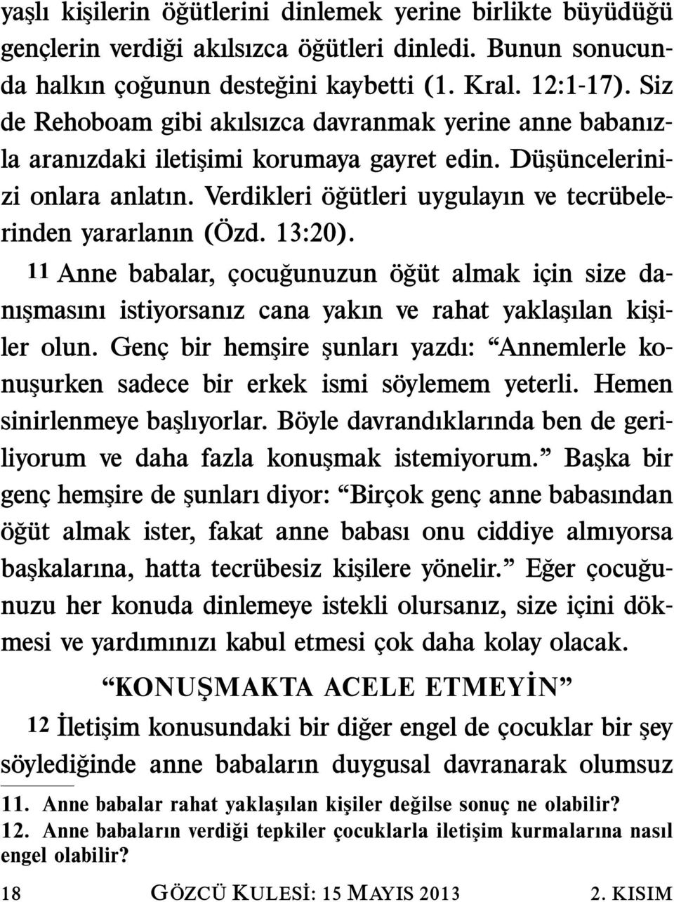 Verdikleri rinden yararlanın ( Ozd. 13:20). 11 Anne babalar, cocu gunuzun o g ut almak icin size danışmasını istiyorsanız cana yakın ve rahat yaklaşılan kişiler olun.