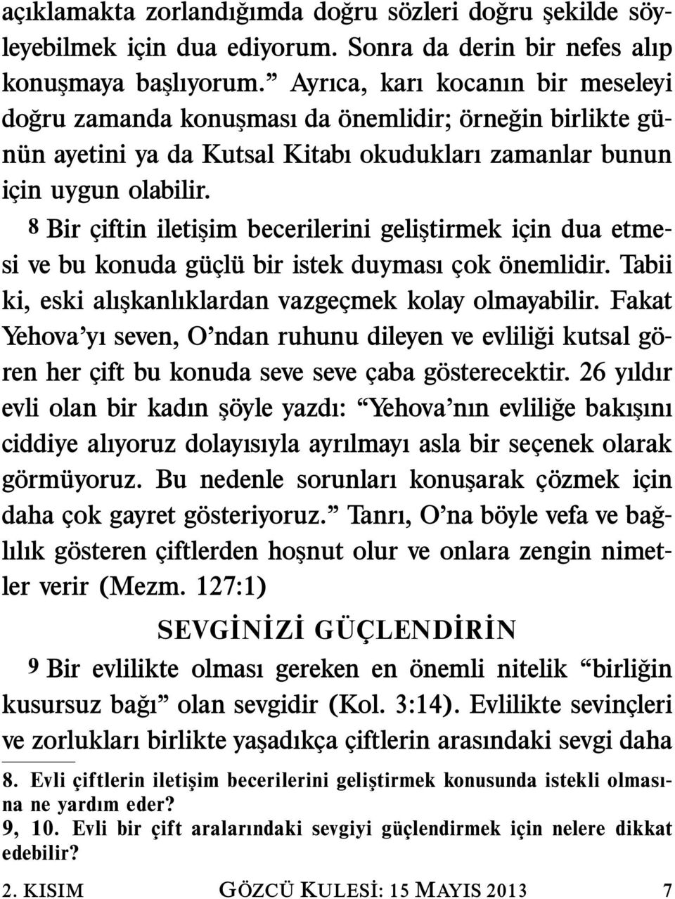 8 Bir ciftin iletişim becerilerini geliştirmek icin dua etmesi ve bu konuda gu cl u bir istek duyması cok onemlidir. Tabii ki, eski alışkanlıklardan vazgecmek kolay olmayabilir.