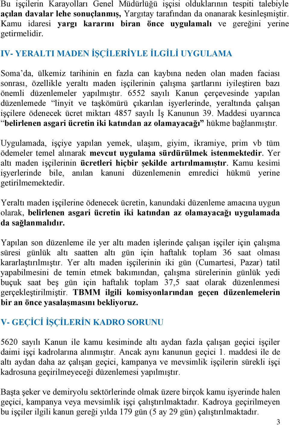 IV- YERALTI MADEN İŞÇİLERİYLE İLGİLİ UYGULAMA Soma da, ülkemiz tarihinin en fazla can kaybına neden olan maden faciası sonrası, özellikle yeraltı maden işçilerinin çalışma şartlarını iyileştiren bazı