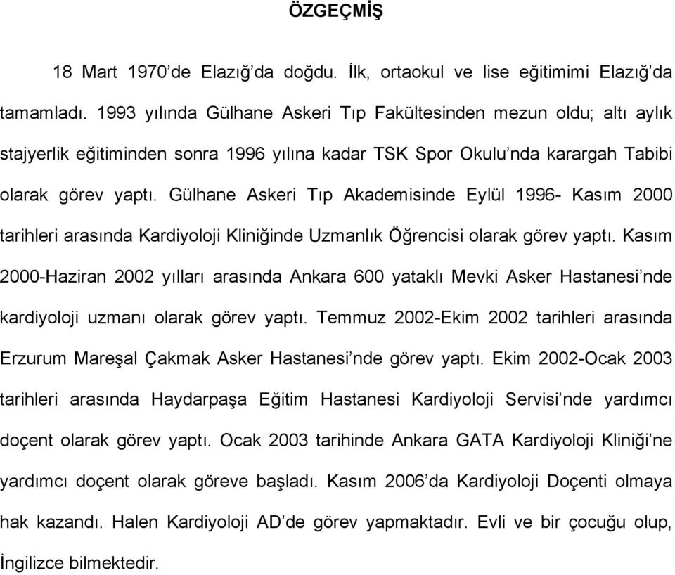 Gülhane Askeri Tıp Akademisinde Eylül 1996- Kasım 2000 tarihleri arasında Kardiyoloji Kliniğinde Uzmanlık Öğrencisi olarak görev yaptı.